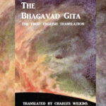 bhagavad gita the first english translation by the British Orientalist Sir Charles Wilkins in 1785
